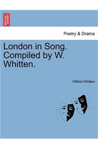 London in Song. Compiled by W. Whitten.