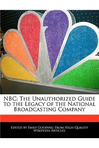 NBC: The Unauthorized Guide to the Legacy of the National Broadcasting Company