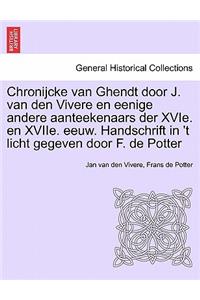 Chronijcke Van Ghendt Door J. Van Den Vivere En Eenige Andere Aanteekenaars Der Xvie. En Xviie. Eeuw. Handschrift in 't Licht Gegeven Door F. de Potter