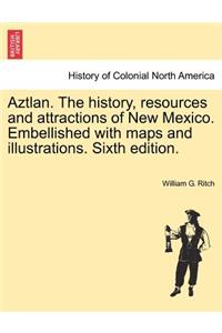 Aztlan. the History, Resources and Attractions of New Mexico. Embellished with Maps and Illustrations. Sixth Edition.