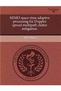Mimo Space-Time Adaptive Processing for Doppler Spread Multipath Clutter Mitigation