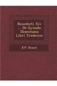 Benedicti Xiv ... De Synodo Dioecesana Libri Tredecim