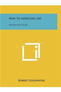 How To Appreciate Art