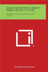 League of Nations, Treaty Series, V8, No. 1-4, 1922