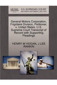 General Motors Corporation, Frigidaire Division, Petitioner, V. United States. U.S. Supreme Court Transcript of Record with Supporting Pleadings