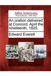 An Oration Delivered at Concord, April the Nineteenth, 1825.