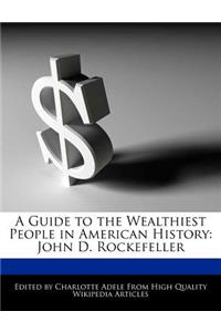 A Guide to the Wealthiest People in American History: John D. Rockefeller