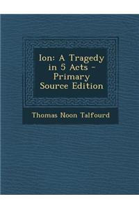 Ion: A Tragedy in 5 Acts