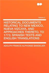 Historical Documents Relating to New Mexico, Nueva Vizcaya, and Approaches Thereto, to 1773; Spanish Texts and English Translations Volume 2
