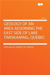 Geology of an Area Adjoining the East Side of Lake Timiskaming, Quebec