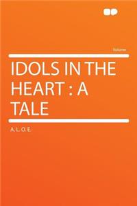 Idols in the Heart: A Tale