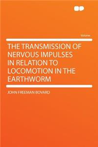 The Transmission of Nervous Impulses in Relation to Locomotion in the Earthworm