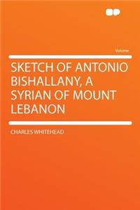 Sketch of Antonio Bishallany, a Syrian of Mount Lebanon