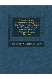 Geschichte Der Schrifterklarung Seit Der Wiederherstellung Der Wissenschaften, Vierter Band. - Primary Source Edition