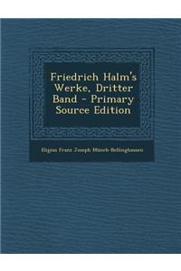 Friedrich Halm's Werke, Dritter Band - Primary Source Edition