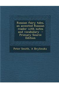 Russian Fairy Tales, an Accented Russian Reader with Notes and Vocabulary - Primary Source Edition
