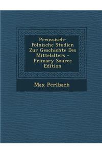 Preussisch-Polnische Studien Zur Geschichte Des Mittelalters