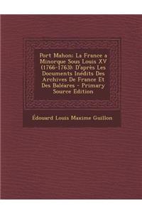 Port Mahon; La France a Minorque Sous Louis XV (1766-1763)