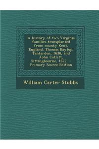 A History of Two Virginia Families Transplanted from County Kent, England. Thomas Baytop, Tenterden, 1638, and John Catlett, Sittingbourne, 1622