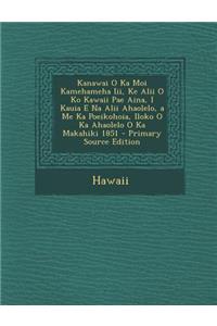 Kanawai O Ka Moi Kamehameha III, Ke Alii O Ko Kawaii Pae Aina, I Kauia E Na Alii Ahaolelo, a Me Ka Poeikohoia, Iloko O Ka Ahaolelo O Ka Makahiki 1851