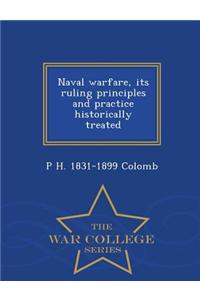 Naval Warfare, Its Ruling Principles and Practice Historically Treated - War College Series