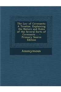The Law of Covenants: A Treatise, Explaining the Nature and Rules of the Several Sorts of Covenants ...