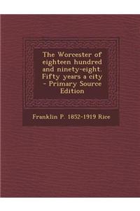 The Worcester of Eighteen Hundred and Ninety-Eight. Fifty Years a City