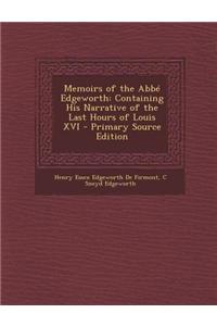 Memoirs of the ABBE Edgeworth: Containing His Narrative of the Last Hours of Louis XVI