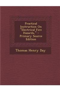 Practical Instruction on Electrical Fire Hazards, - Primary Source Edition