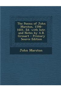 The Poems of John Marston, 1598-1601, Ed. with Intr. and Notes by A.B. Grosart