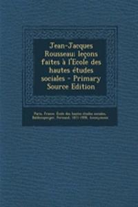 Jean-Jacques Rousseau; leçons faites à l'Ecole des hautes études sociales