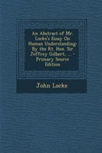 An Abstract of Mr. Locke's Essay on Human Understanding