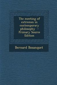 The Meeting of Extremes in Contemporary Philosophy - Primary Source Edition