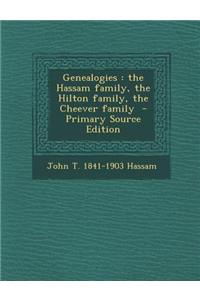 Genealogies: The Hassam Family, the Hilton Family, the Cheever Family - Primary Source Edition