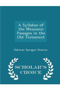 A Syllabus of the Messianic Passages in the Old Testament - Scholar's Choice Edition
