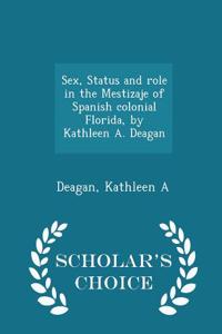 Sex, Status and Role in the Mestizaje of Spanish Colonial Florida, by Kathleen A. Deagan - Scholar's Choice Edition
