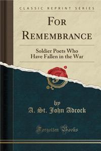 For Remembrance: Soldier Poets Who Have Fallen in the War (Classic Reprint)