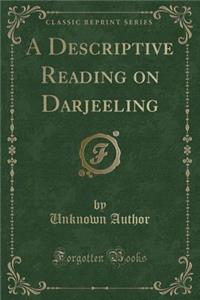 A Descriptive Reading on Darjeeling (Classic Reprint)