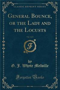 General Bounce, or the Lady and the Locusts, Vol. 2 of 2 (Classic Reprint)