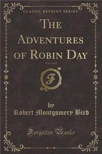 The Adventures of Robin Day, Vol. 1 of 2 (Classic Reprint)