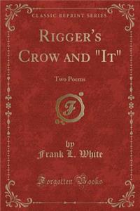 Rigger's Crow and "it": Two Poems (Classic Reprint)