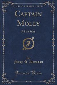 Captain Molly: A Love Story (Classic Reprint)