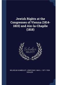 Jewish Rights at the Congresses of Vienna (1814-1815) and Aix-la-Chaplle (1818)