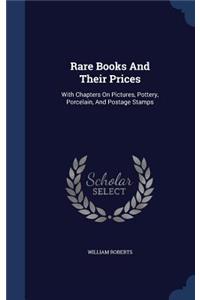 Rare Books And Their Prices: With Chapters On Pictures, Pottery, Porcelain, And Postage Stamps