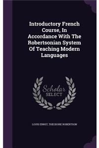 Introductory French Course, In Accordance With The Robertsonian System Of Teaching Modern Languages