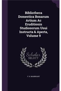 Bibliotheca Domestica Bonarum Artium AC Eruditionis Studiosorum Usui Instructa & Aperta, Volume 9