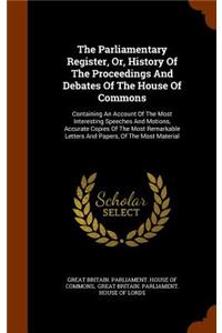 The Parliamentary Register, Or, History Of The Proceedings And Debates Of The House Of Commons