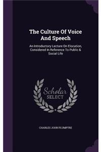 The Culture Of Voice And Speech: An Introductory Lecture On Elocution, Considered In Reference To Public & Social Life