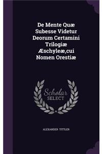 de Mente Quae Subesse Videtur Deorum Certamini Trilogiae Aeschyleae, Cui Nomen Orestiae