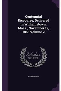 Centennial Discourse, Delivered in Williamstown, Mass., November 19, 1865 Volume 2